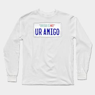 Ur Ego is Not Ur Amigo Long Sleeve T-Shirt